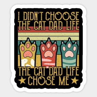 I Didn't Choose The Cat Dad Life The Cat Dad Life Chose Me Sticker